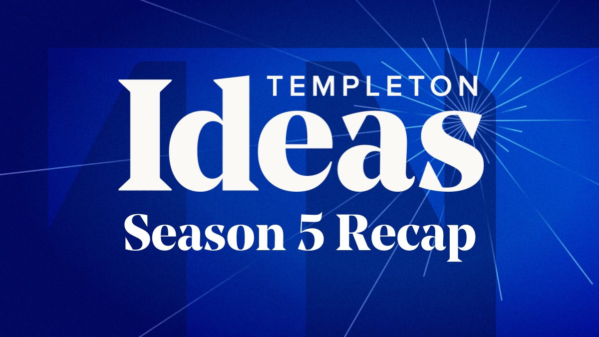 Templeton Ideas Podcast: Season Five Recap